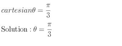 The answer to cartesian θ= pi/3 is θ= pi/3